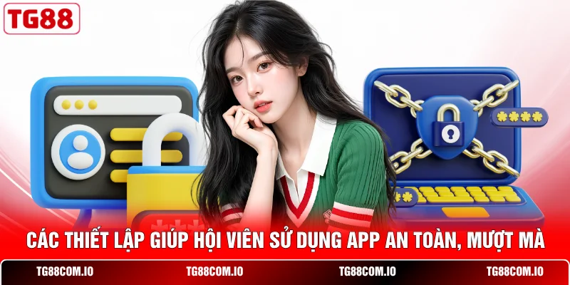 Các thiết lập giúp hội viên sử dụng app an toàn, mượt mà